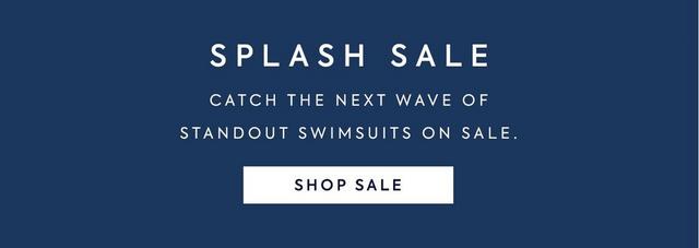 Splash Sale. Catch the next wave of standout swimsuits on sale. Shop Sale.