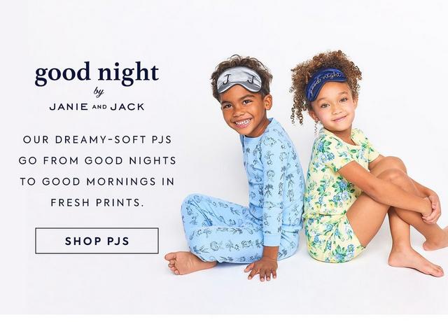 Good Night by Janie and Jack. Our dreamy-soft PJs go from good nights to good mornings in fresh prints. Shop PJs. 