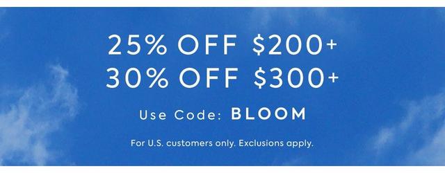 Get 25% off orders of $200+ and 30% off orders of $300+. Use code: BLOOM. For U.S. Customers only. Exclusions apply. 
