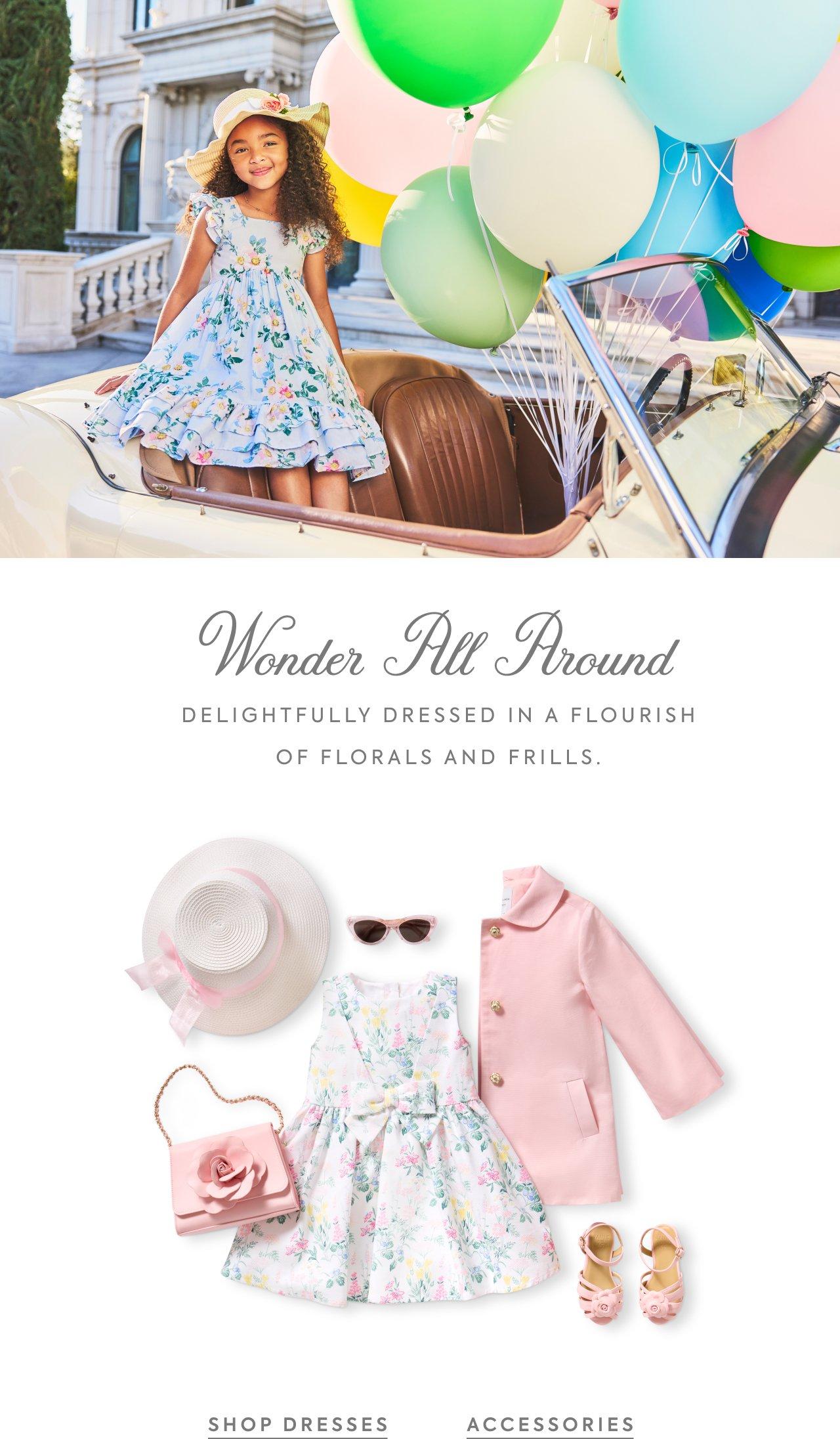 Wonder All Around. Delightfully dressed in a flourish of florals and frills. Shop Dresses. Accessories. 