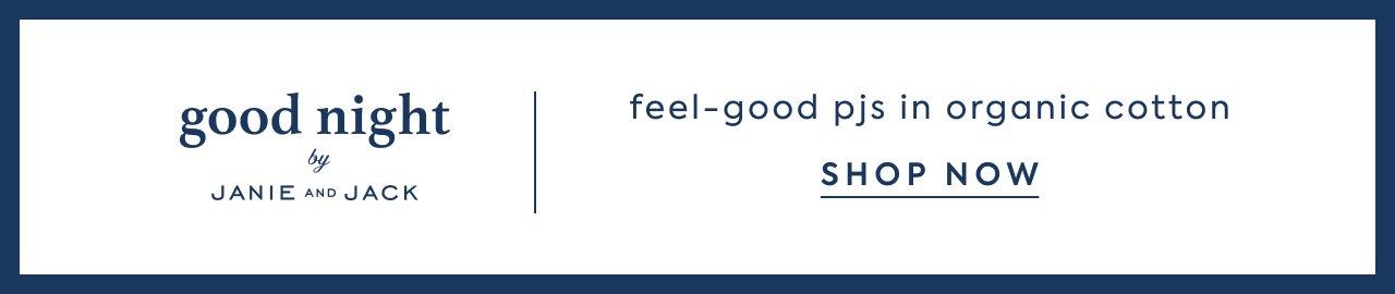 Good Night by Janie and Jack. Feel-good pjs in organic cotton. Shop Now.