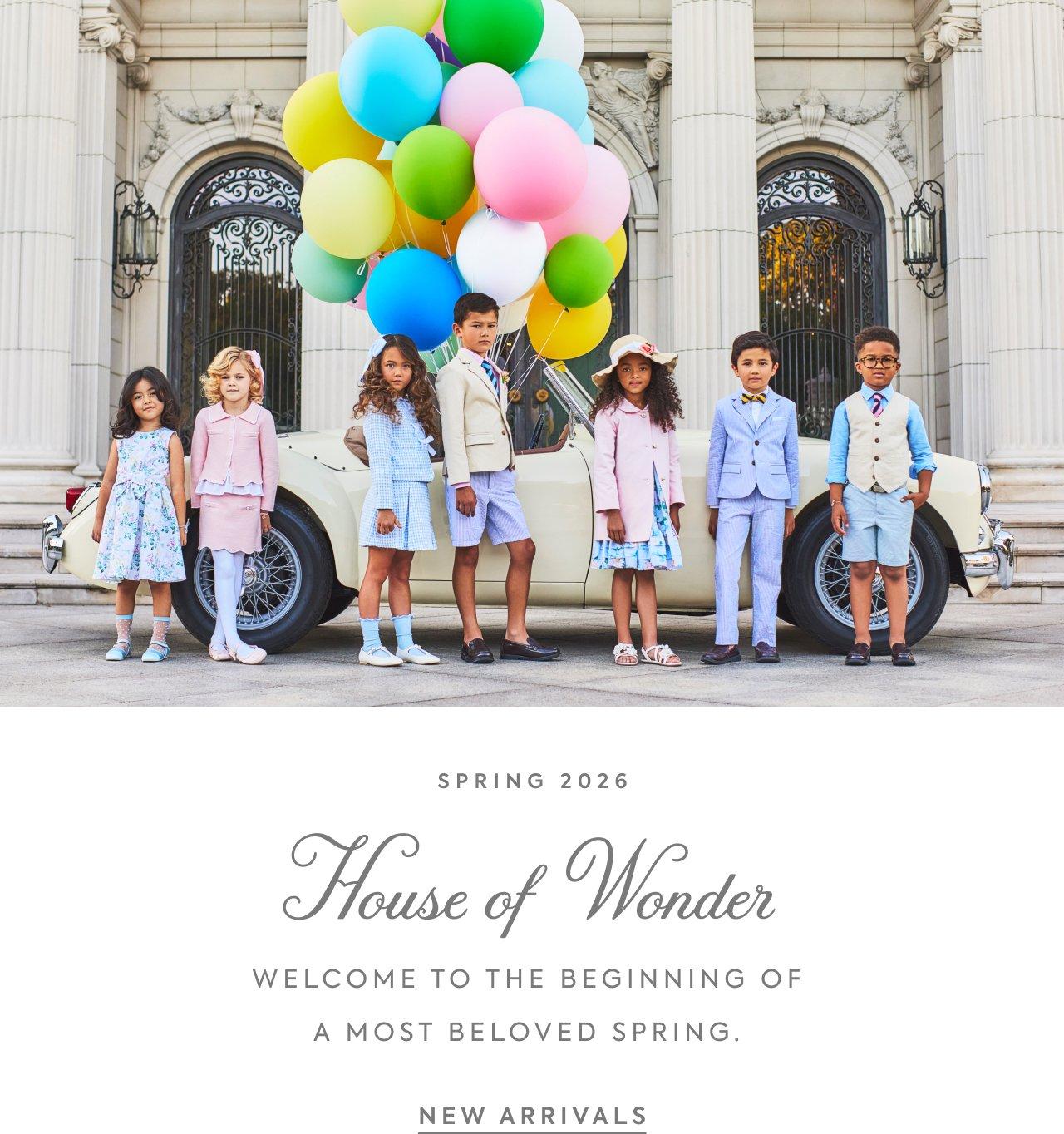 Spring 2026. House of Wonder. Welcome to the beginning of a most beloved spring. New Arrivals.