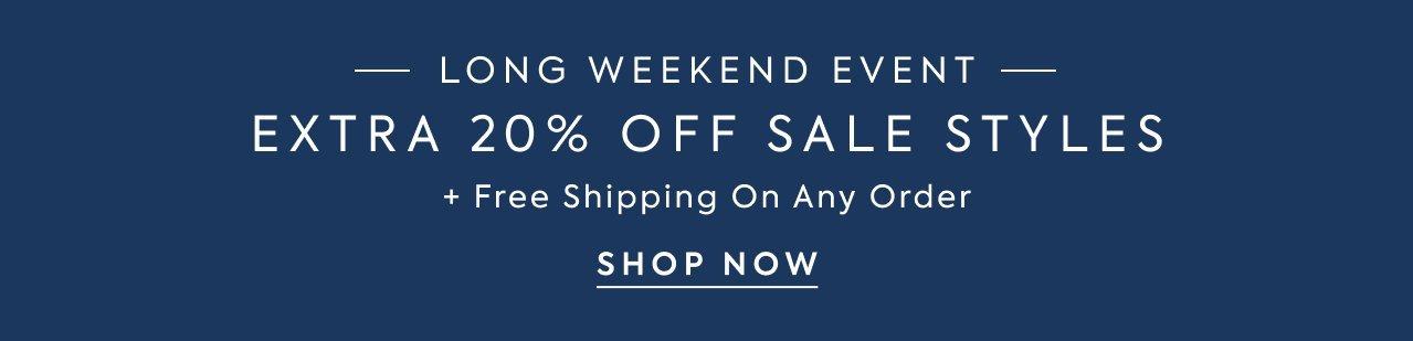 Limited Time Only. Long Weekend Event: Extra 20% Off Sale Styles + Free Shipping On Any Order. Shop Now. 