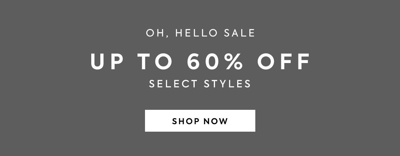 Oh, hello sale. Up to 60% off select styles. Shop now.