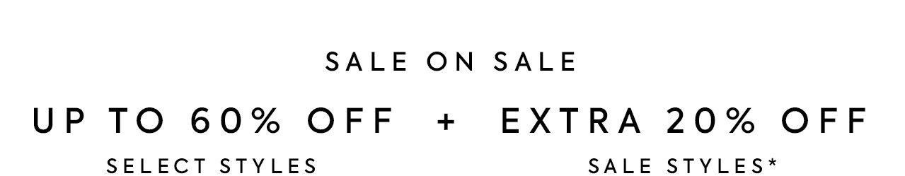 Sale on Sale. Up to 60% off select styles, plus an extra 20% off sale styles. Shop now.