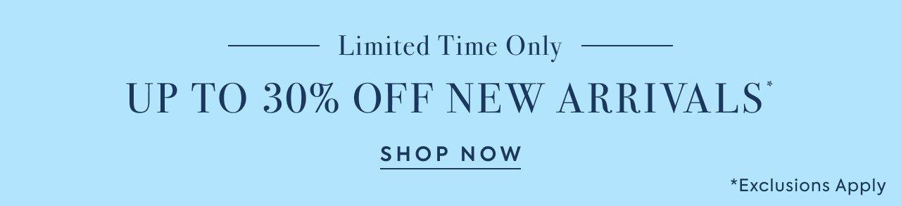 Limited Time Only: Up to 30% Off New Arrivals. Shop Now. 