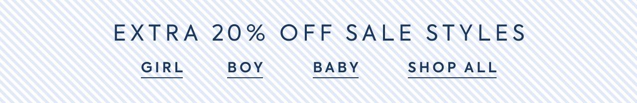 Limited time Only: Extra 20% Off Sale Styles. Girl. Boy. Baby. Shop All.