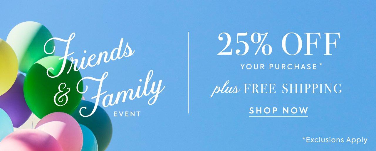 Friends and Family Event. In Stores and Online 25% Off Your Purchase* Plus Free Shipping. Shop All. Exclusions apply.