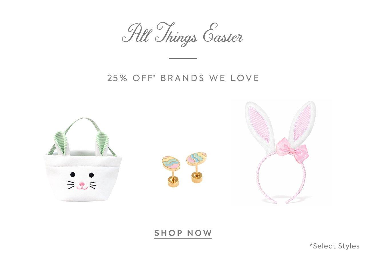 All Things Easter 25% Off Brands We Love. Shop Now. *Select Styles.