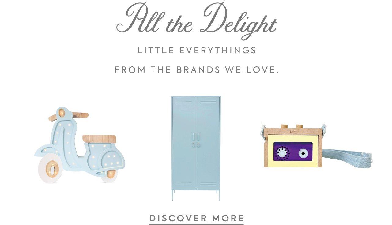 All the Delight. Little everythings from the brands we love. Discover More. 