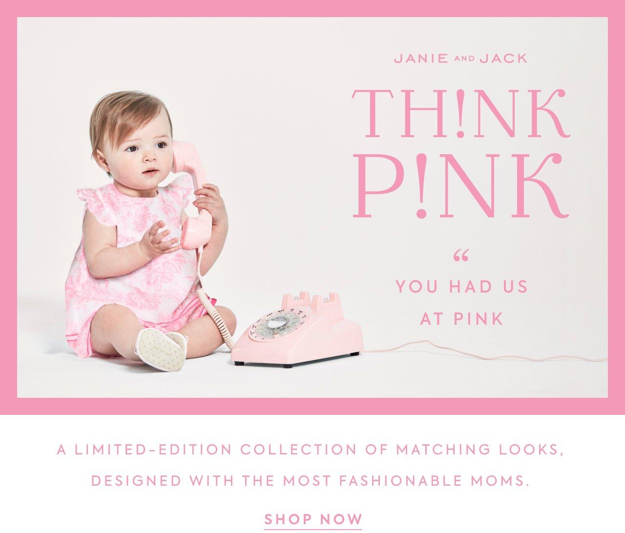Janie and Jack Think Pink. Look on the pink side. A limited-edition collection of matching looks, designed with the most fashionable moms. Shop Now. 