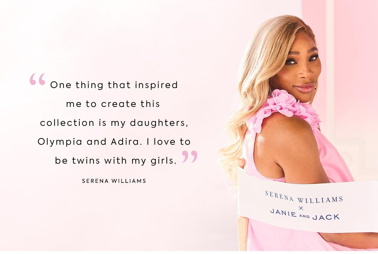 Serena Williams x Janie and Jack. "One thing that inspired me to create this collection is my daughters, Olympia and Adira. I love to be twins with my girls." - Serena Williams