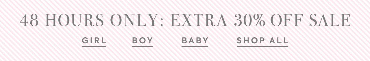 48 Hours Only: Extra 30% Off Sale. Girl. Boy. Baby. Shop All.
