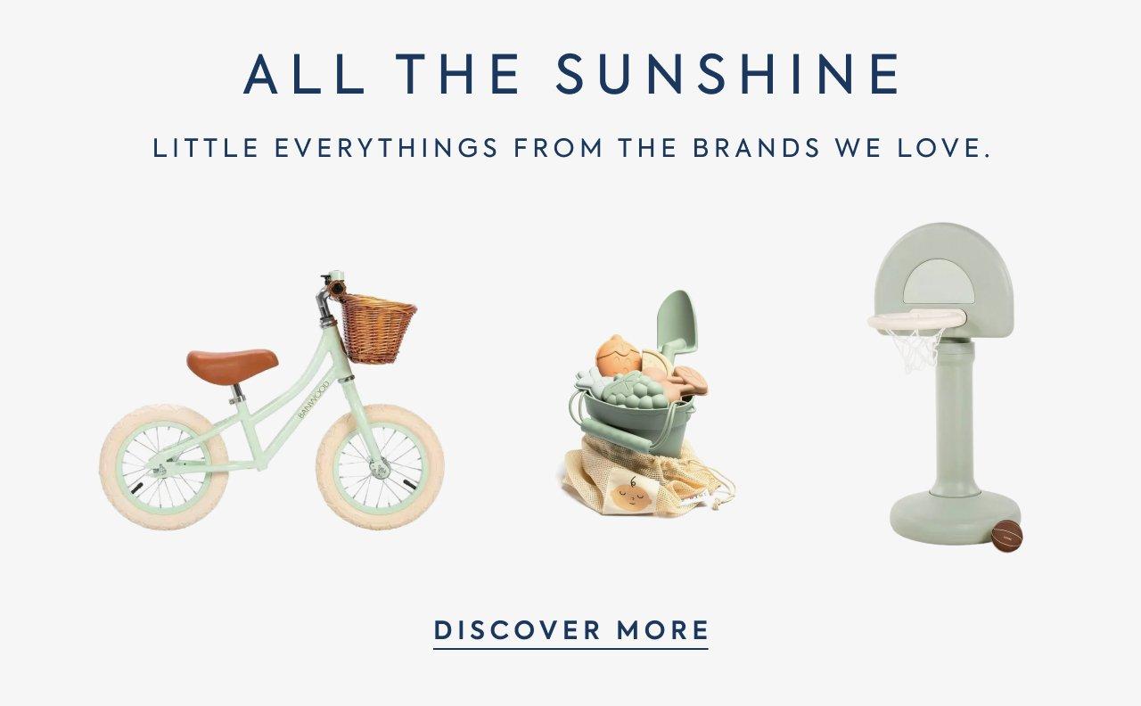 All The Sunshine. Little everythings from the brands we love. Discover More. 