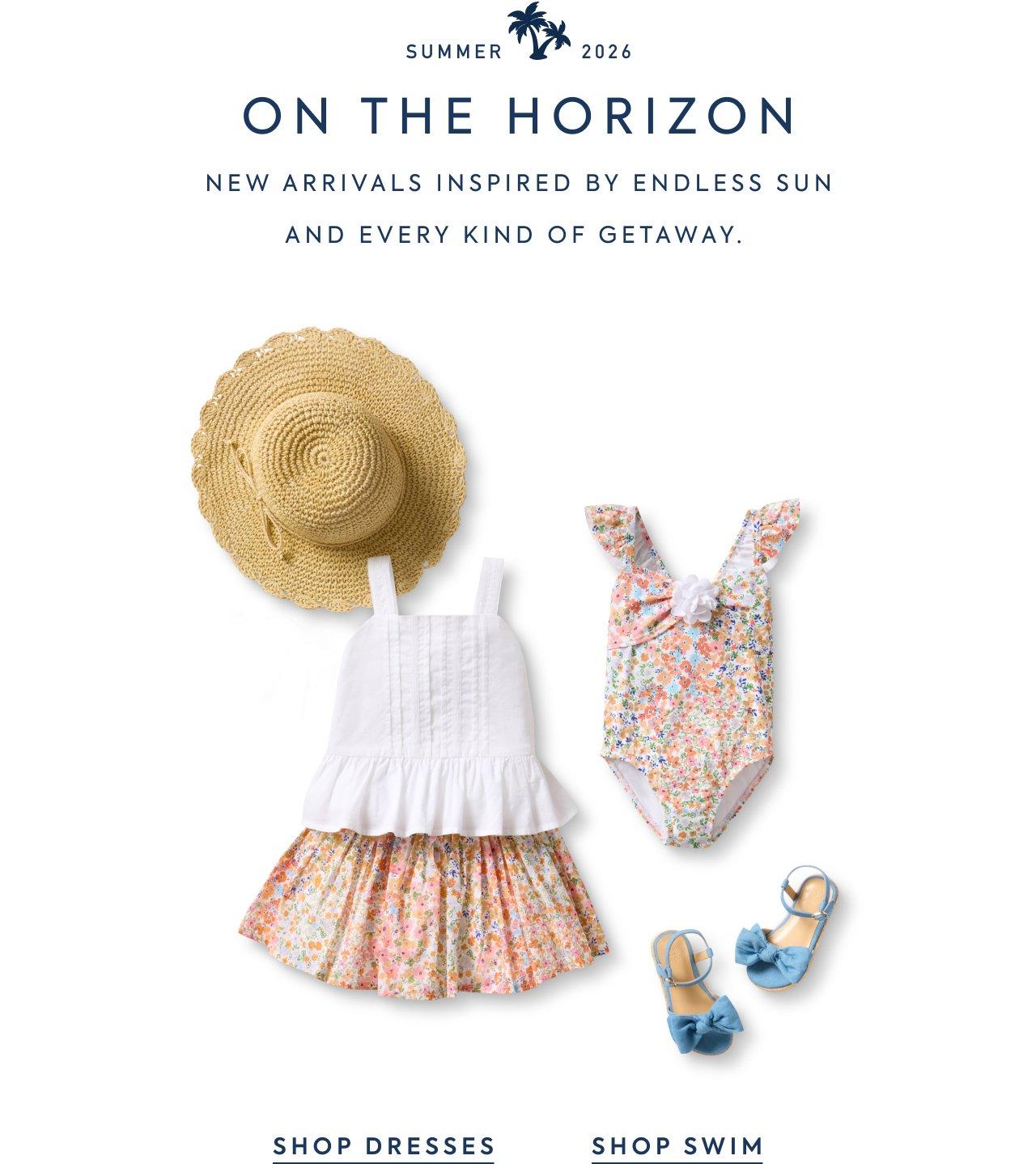 Summer 2026. On the Horizon. New Arrivals Inspired By Endless Suna nd Every Kind of Getaway. Shop Dresses. Shop Swim. 