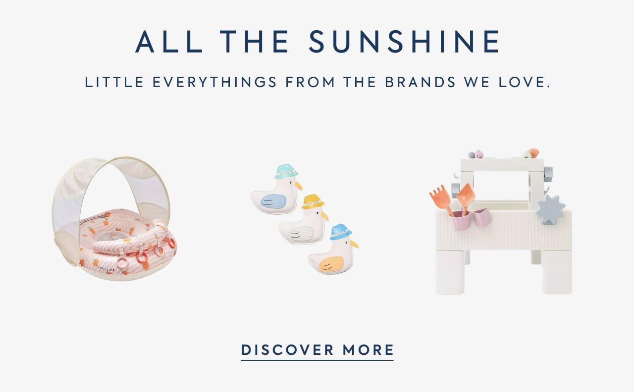 All The Sunshine. Little everythings from the brands we love. Discover More. 
