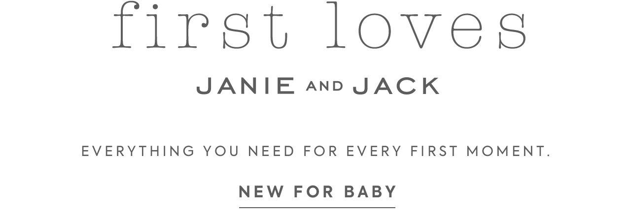 First Loves by Janie and Jack. Everything you need for every first moment. Shop new for baby. 