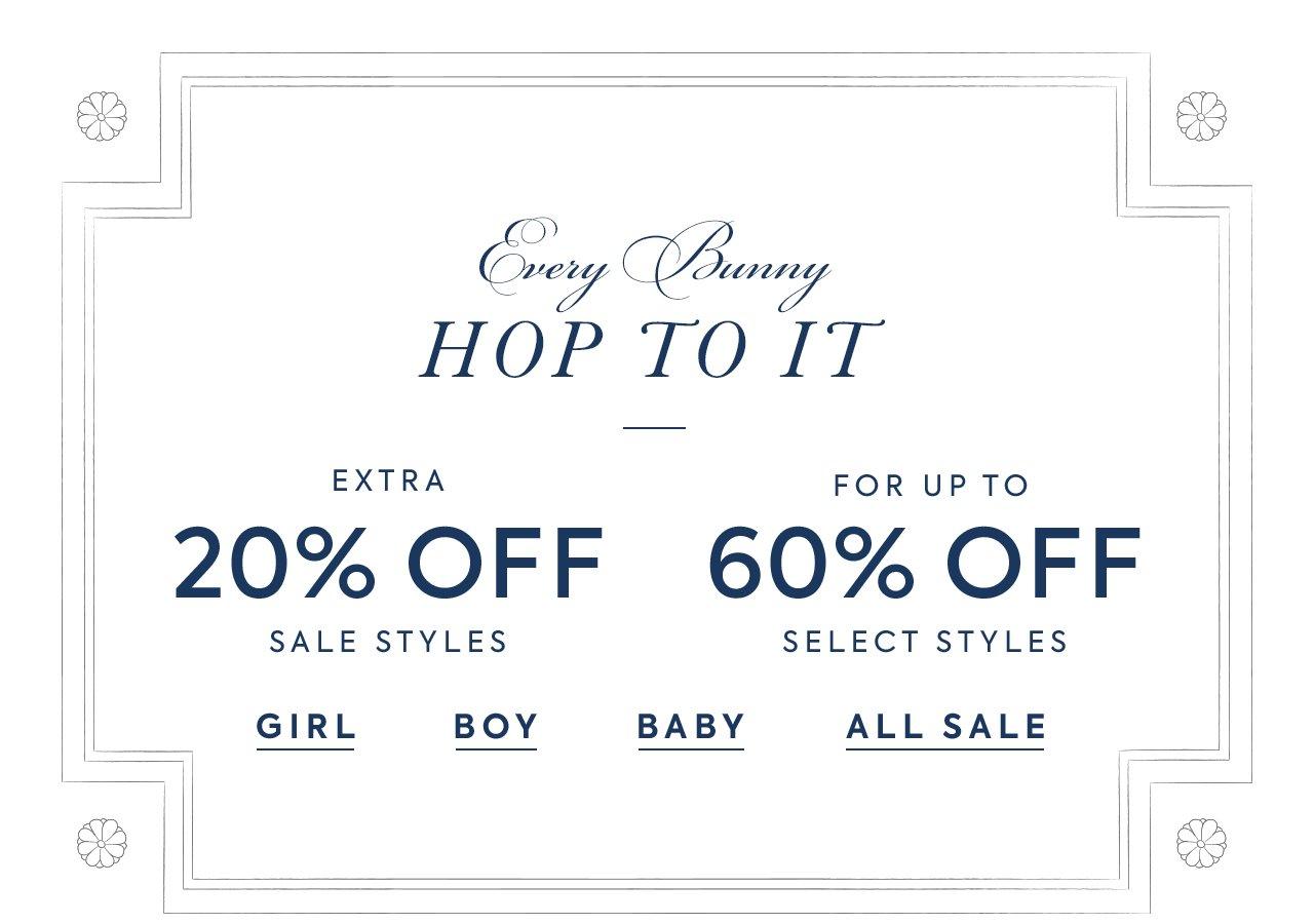 Every Bunny Hop To It. Extra 20% Off Sale Styles. Girl. Boy. Baby. All Sale.