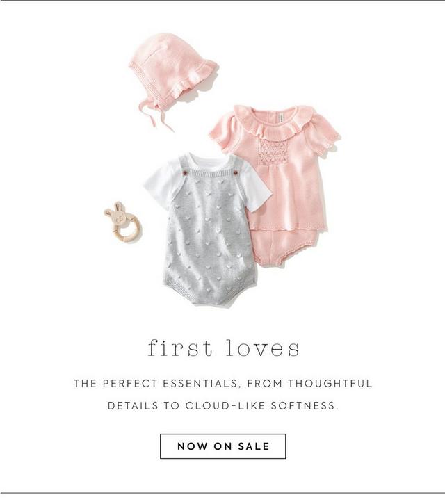First Loves. The perfect essentials. From thoughtful details to cloud-like softness. Now on sale. 
