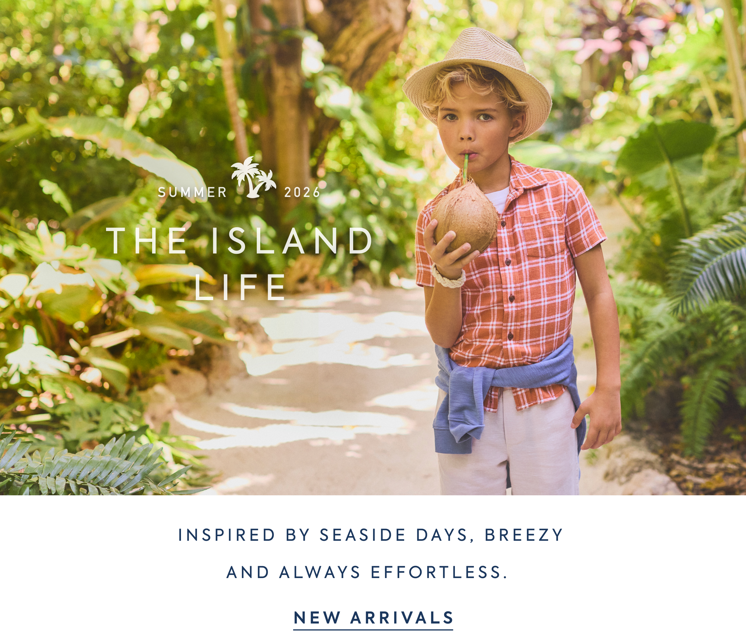 Summer 2026. Island Life. Inspired by seaside days, breezy, and always effortless. New Arrivals. 