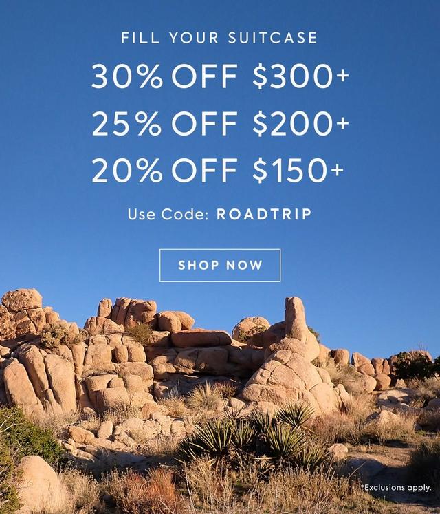 Fill Your Suitcase: 30% off $300+, 25% off $200+, 20% off $150+. Use code: ROADTRIP. Shop now. 