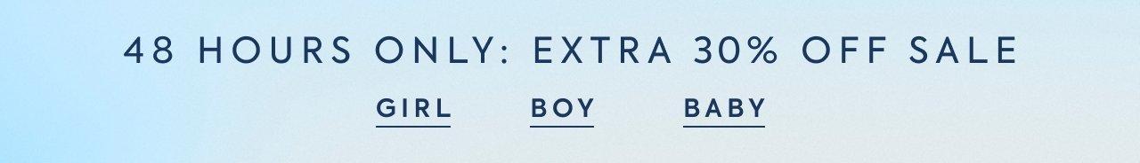 48 Hours Only: Extra 30% Off Sale. Girl. Boy. Baby. 