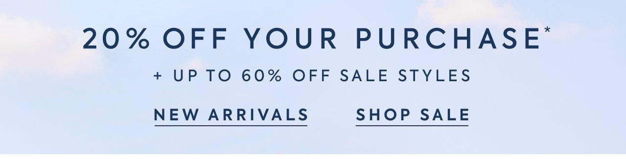 20% Off Your Purchase* + Up to 60% Off Sale Styles. New Arrivals. Shop Sale.