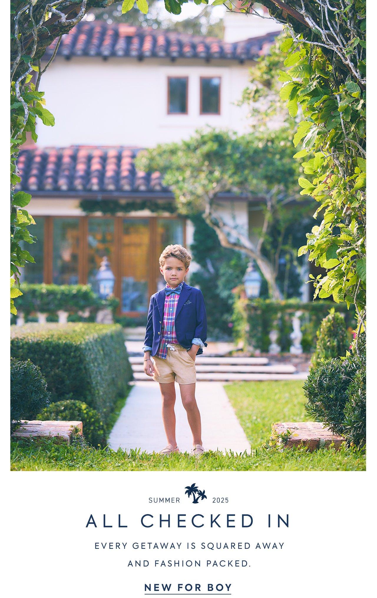 Summer 2025. All Checked In. Every getaway is squared away and fashion packed. New for Boy.
