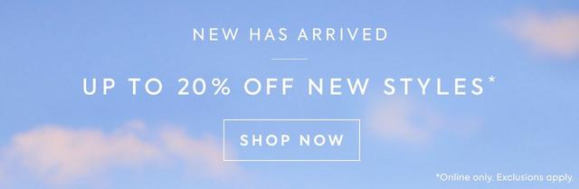 New has arrived: Up to 20% off new styles. Online only. Exclusions apply. Shop now.