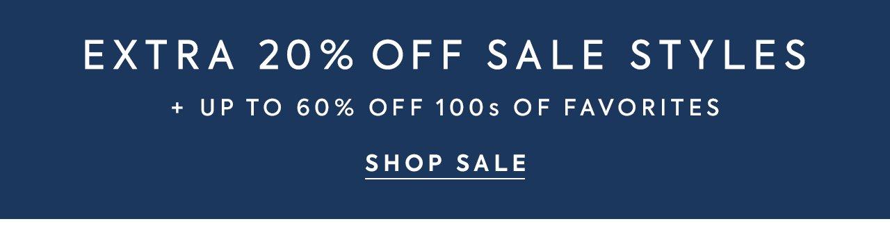 Extra 20% Off Sale Styles + Up to 60% Off 100s of Favorites. Shop Sale.