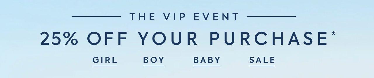 The VIP Event. 25% Off Your Purchase*. Girl. Boy. Baby. Sale.