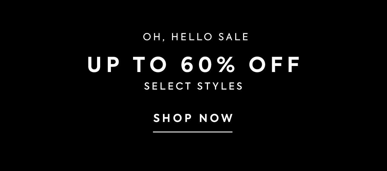 Oh, Hello Sale. Up to 60% off select styles. Shop now.