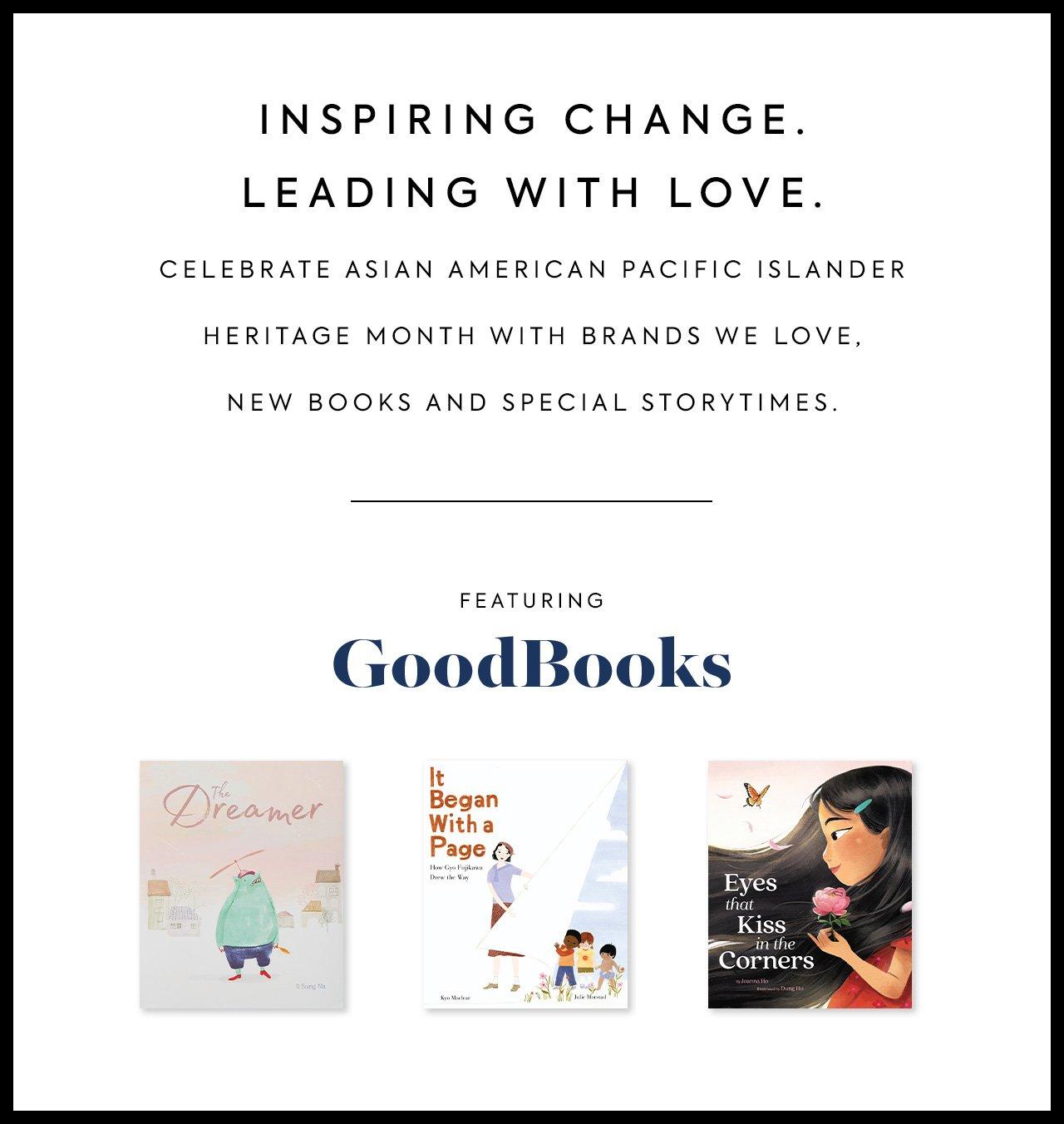Inspiring Change. Leading with Love. Celebrate Asian American Pacific Islander Heritage Month with brands we love, new books and special storytimes.