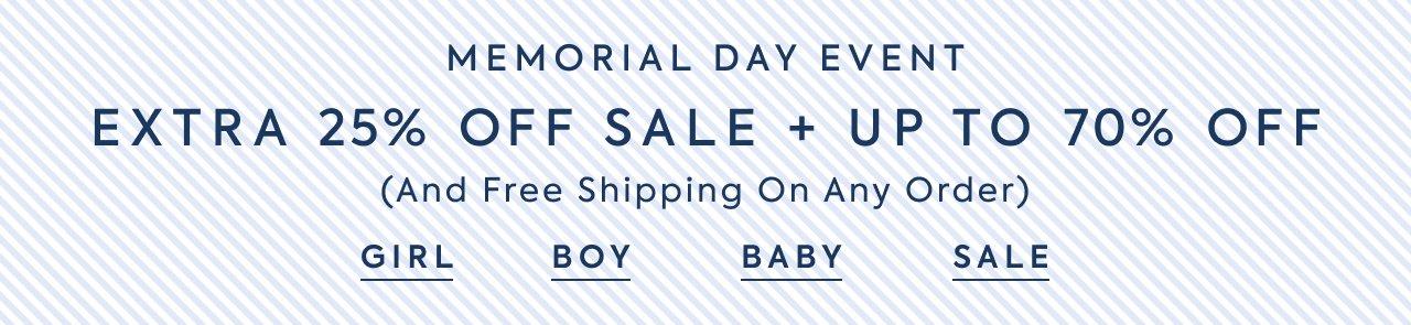 Limited Time Only: Memorial Day Event. Extra 25% Off Sale + Up to 70% Off (And Free Shipping On Any Order). Girl. Boy. Baby. Sale. 