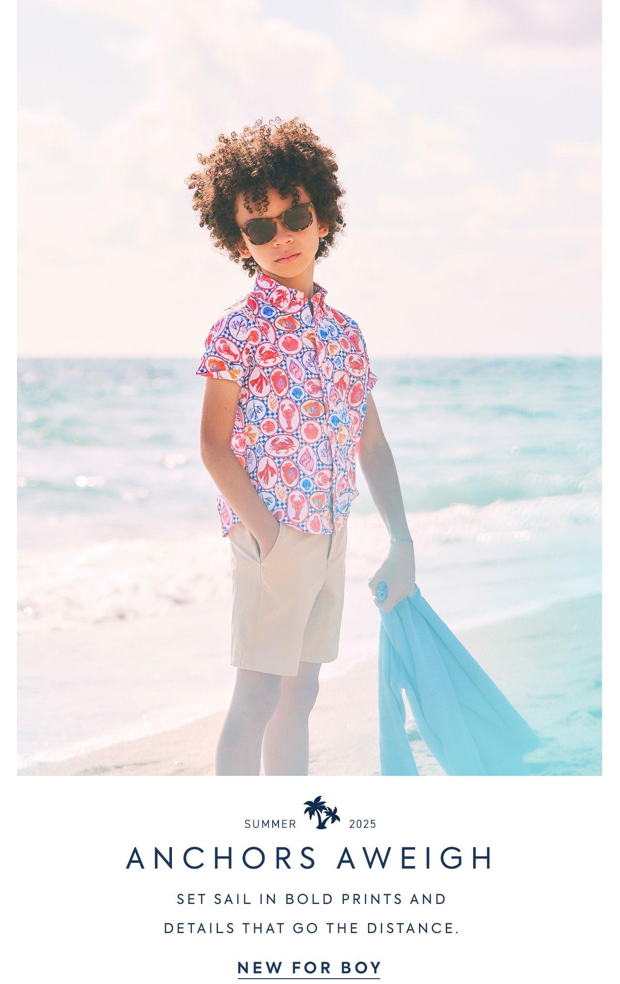 Summer 2025. Anchors Aweigh. Set sail in bold prints and details that go the distance. New to Boy.