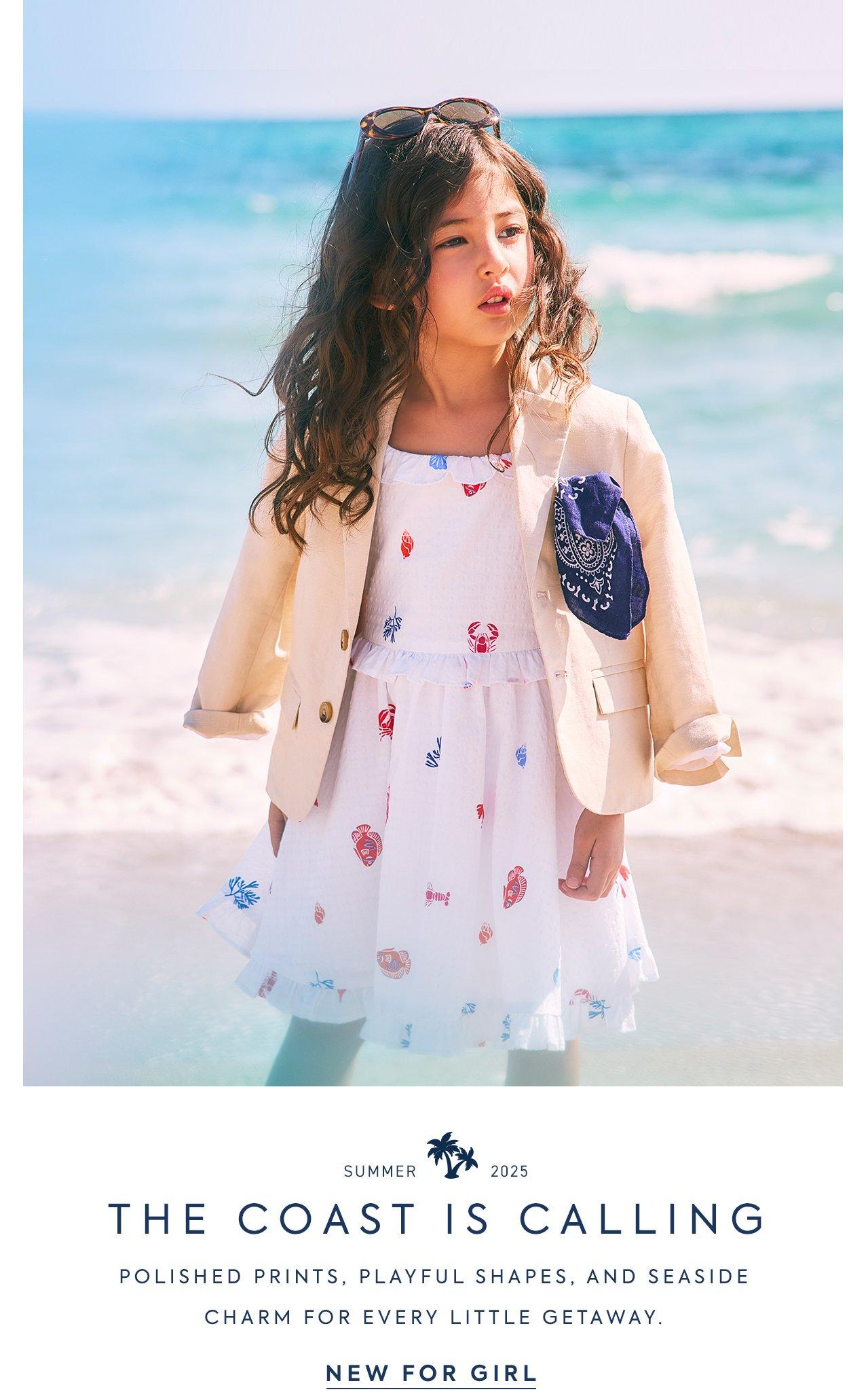 Summer 2025. The Coast is Calling. Polished prints, playful shapes, and seaside charm for every little getaway. New for Girl.