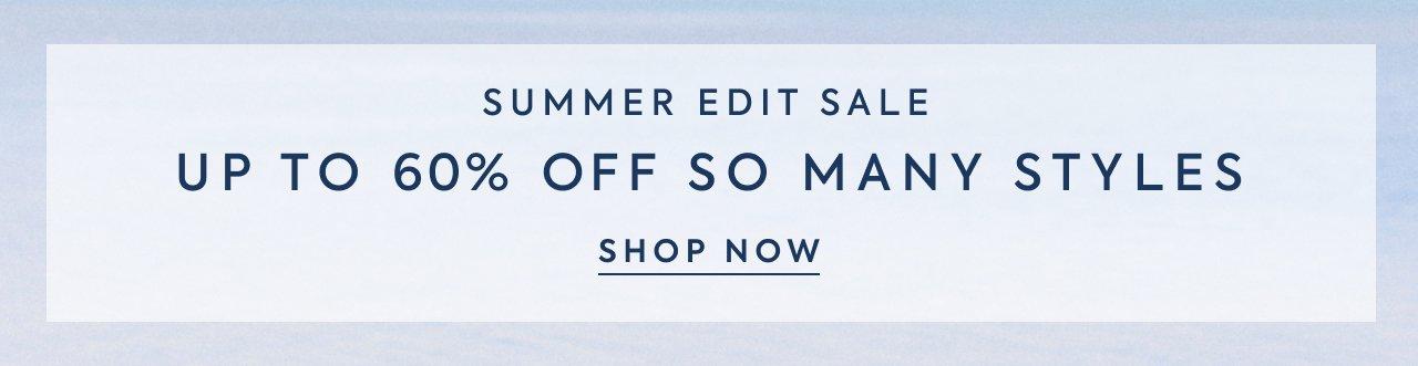 Summer Edit Sale. Up to 60% Off So Many Styles. Shop Now. 