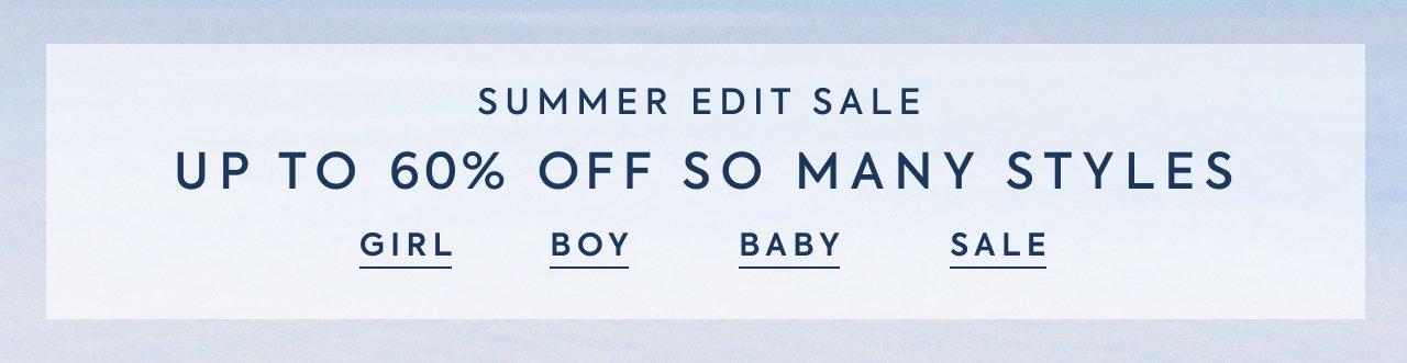 Summer Edit Sale. Up to 60% Off So Many Styles. Girl. Boy. Baby. Sale.