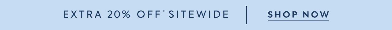 Extra 20% Off Sitewide*. Shop Now.