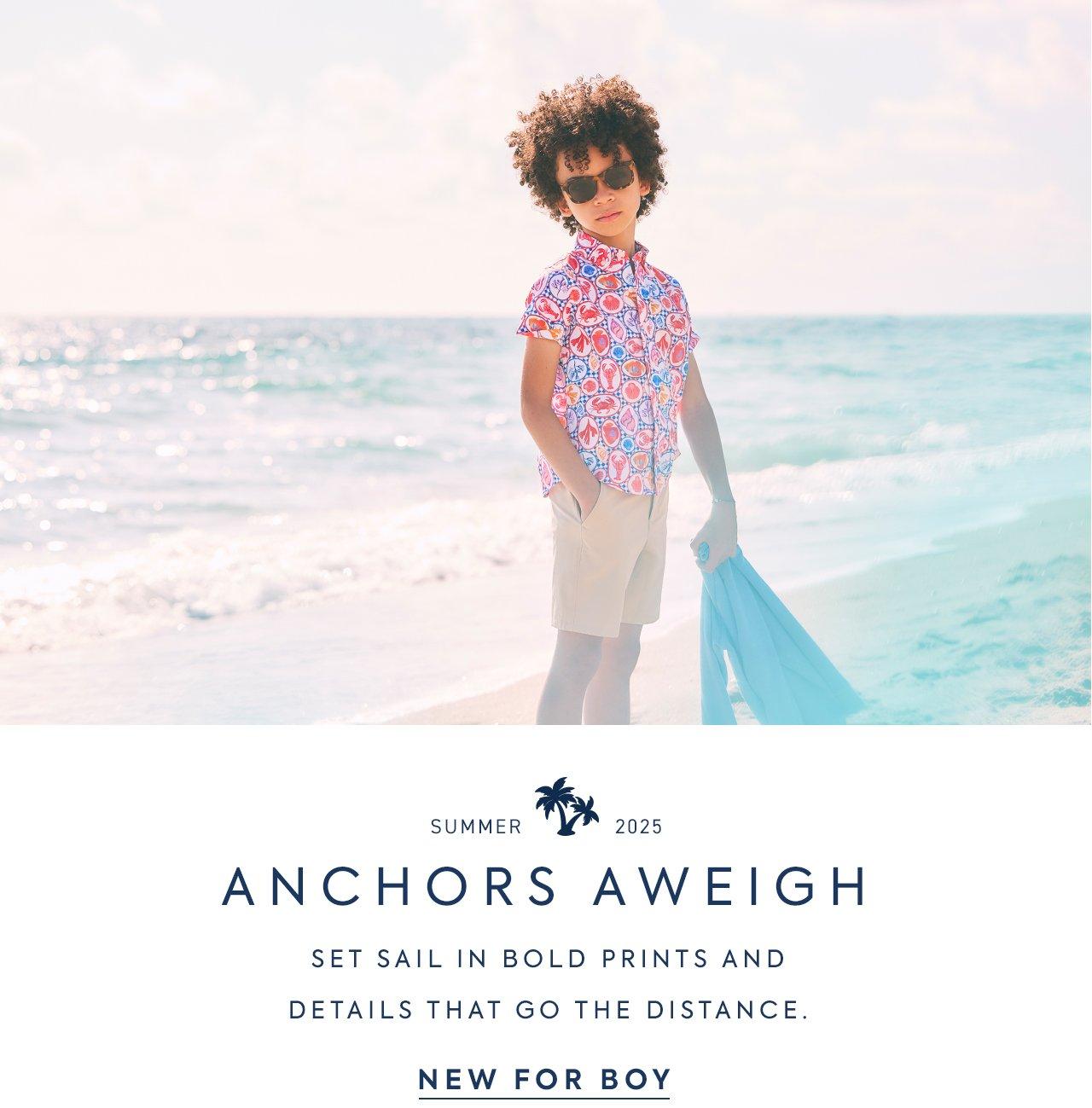 Summer 2025. Anchors Aweigh. Set sail in bold prints and details that go the distance. New for Boy.