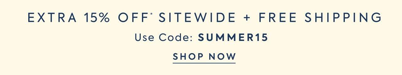 Extra 15% Off* Sitewide + Free Shipping. Use Code: SUMMER15. Shop Now. 