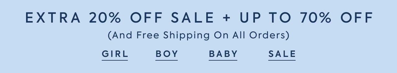 Extra 20% Off Sale + Up to 70% Off (And Free Shipping On All Orders). Girl. Boy. Baby. Sale.