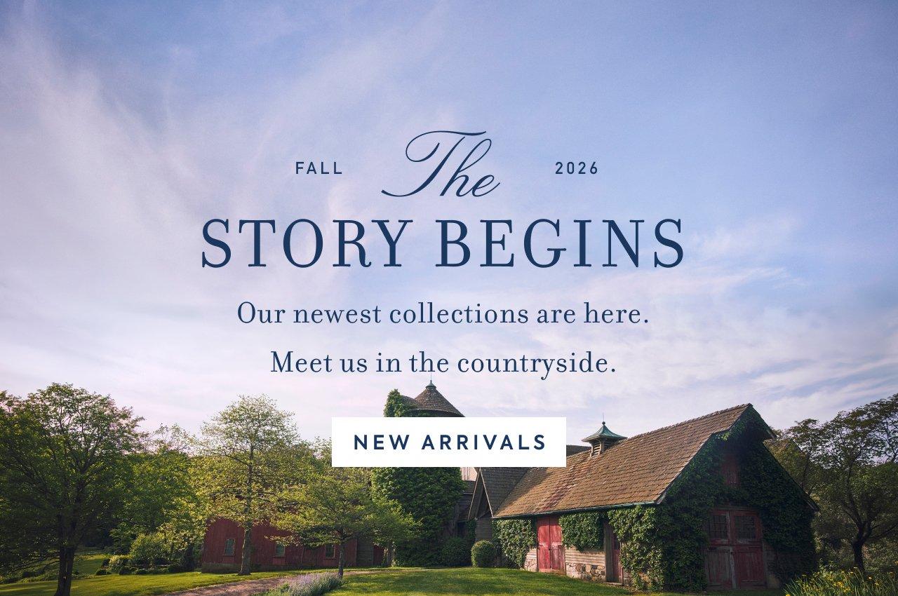 Fall 2026. The Story Begings. Our newest collections are here. Meet us in the countryside. New Arrivals.