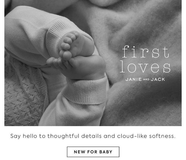First Loves by Janie and Jack. Say hello to thoughtful details and cloud-like softness. Shop new for baby.