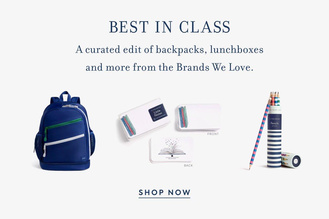 Best in Class: Shop a curated edit of backpacks, lunchboxes and more from the Brands We Love. 