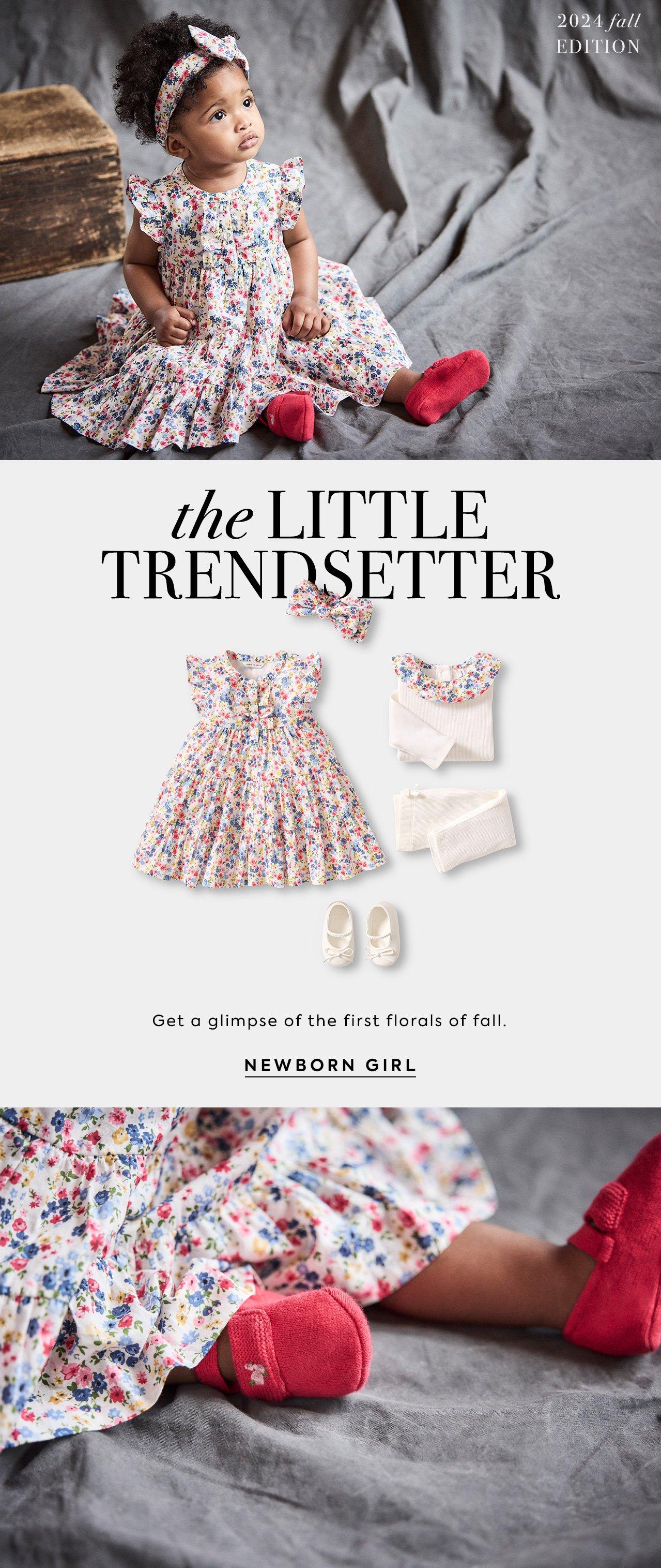 The Little Trendsetter. Get a glimpse of the first florals of fall. Shop All Newborn Girl.