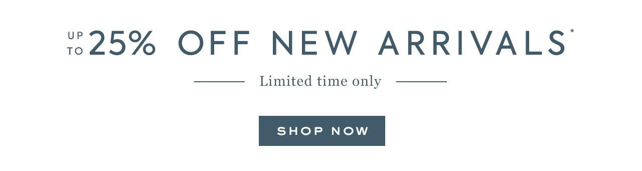 Up to 25% Off New Arrivals. Limited time only. Shop Now. 