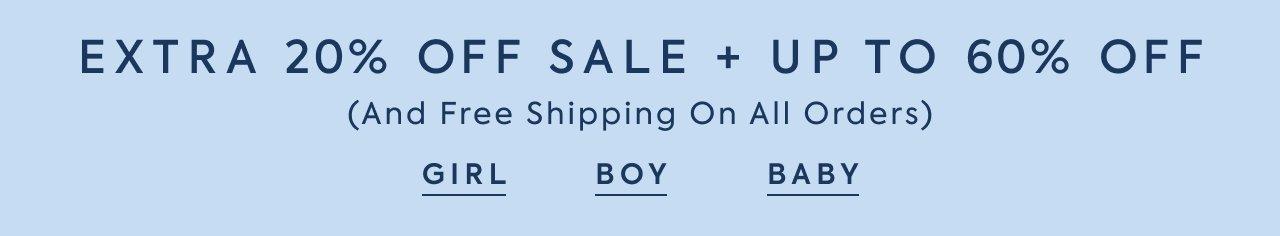 Extra 20% Off Sale + Up to 60% Off (And Free Shipping On All Orders). Girl. Boy. Baby.