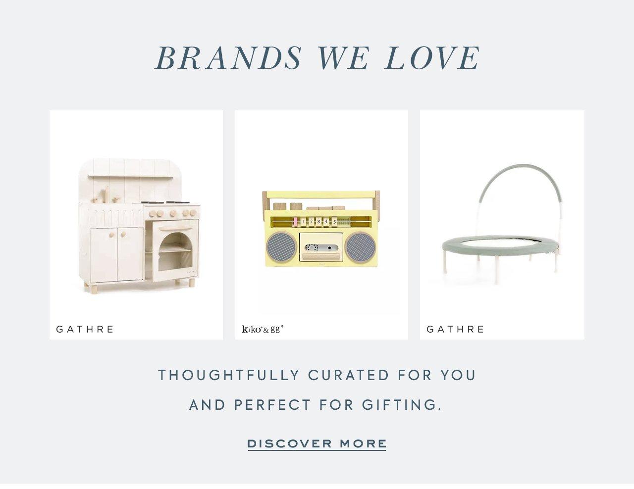 Brands We Love: Thoughtfully curated for you and perfect for gifting. Click to discover more. 