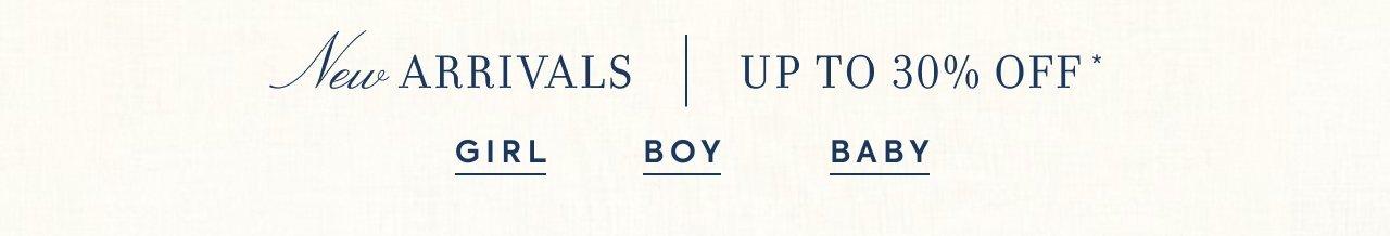 New Arrivals Up to 30% Off. Girl. Boy. Baby.
